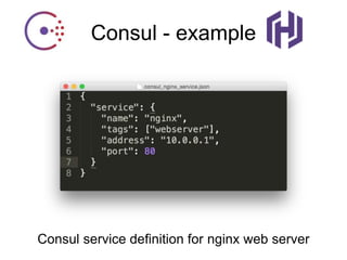 Consul - example
Consul service definition for nginx web server
 