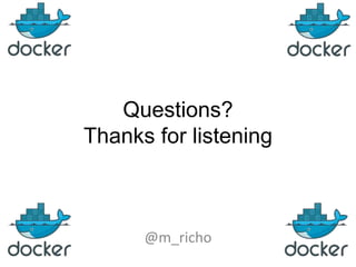 Questions?
Thanks for listening
@m_richo
 