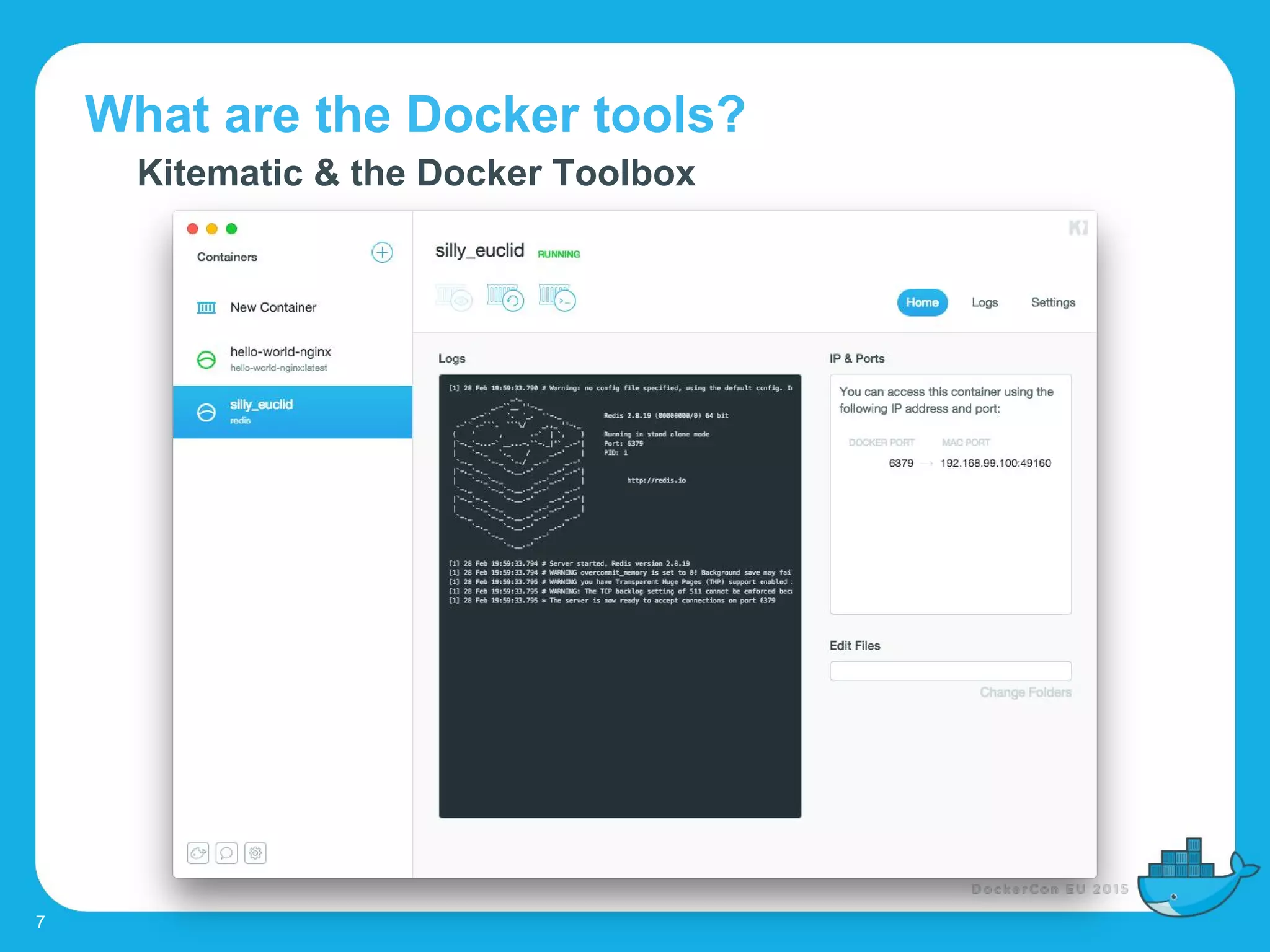 What are the Docker tools?
7
Kitematic & the Docker Toolbox
 
