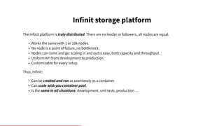 Infinit storage platform
The Infinit platform is truly distributed. There are no leader or followers, all nodes are equal....
