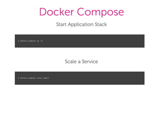 Docker Compose
Start Application Stack
$ docker-compose up -d
Scale a Service
$ docker-compose scale app=6
 