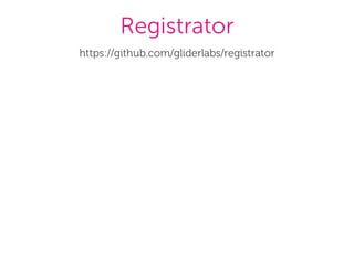 Registrator
https://github.com/gliderlabs/registrator
 