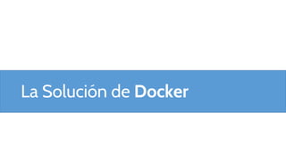 La Solución de Docker

 