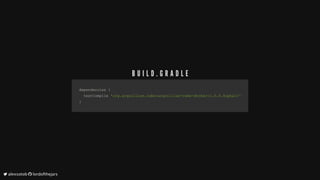 dependencies	dependencies	{{
		testCompile			testCompile	'org.arquillian.cube:arquillian-cube-docker:1.0.0.Alpha11''org.arquillian.cube:arquillian-cube-docker:1.0.0.Alpha11'
}}
B U I L D . G R A D L E
	alexsotob		lordofthejars
 