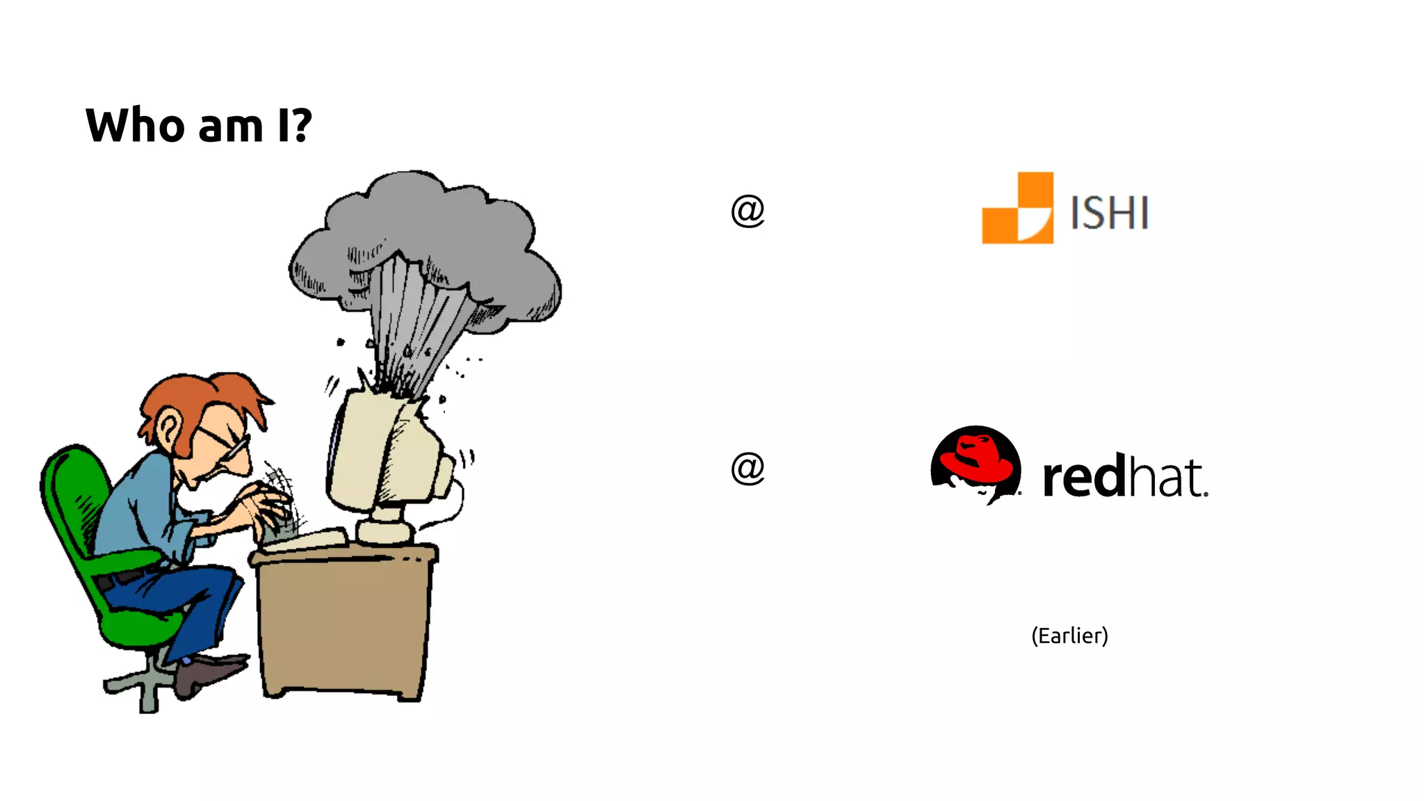 Who am I?
(Earlier)
@
@