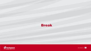 www.rackspace.com
Break
!29
 