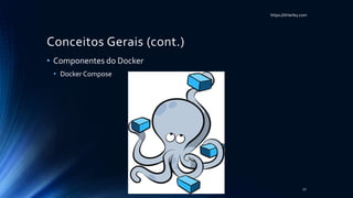 https://itHarley.com
Conceitos Gerais (cont.)
• Componentes do Docker
• Docker Compose
27
 