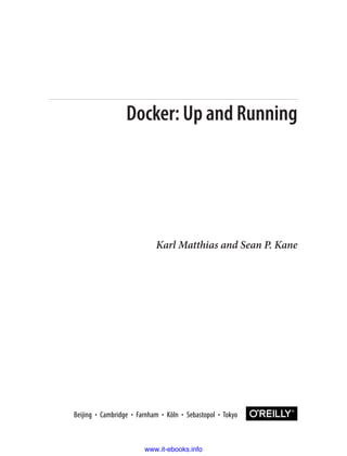 Karl Matthias and Sean P. Kane
Docker: Up and Running
www.it-ebooks.info
 