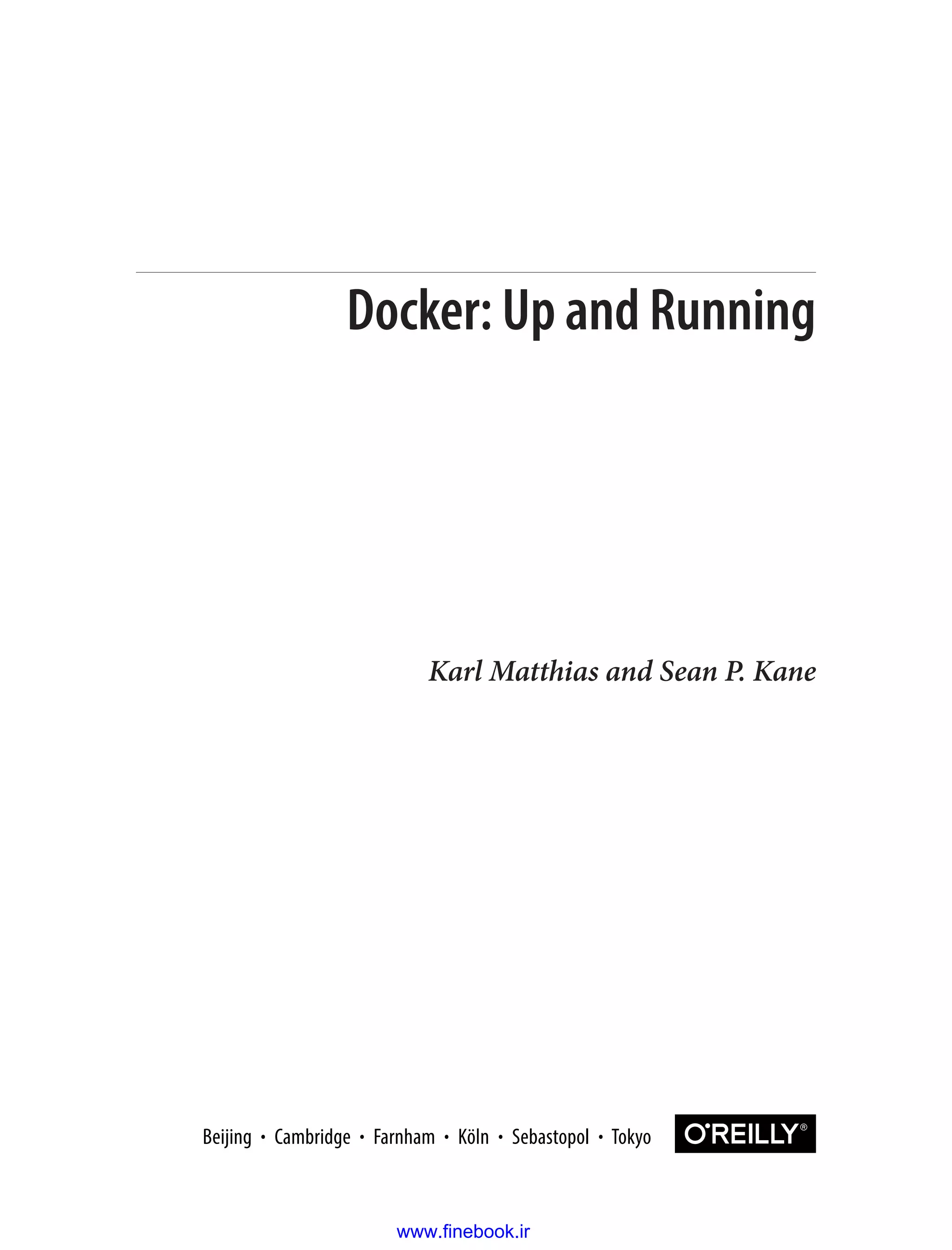 Karl Matthias and Sean P. Kane
Docker: Up and Running
www.finebook.ir
 