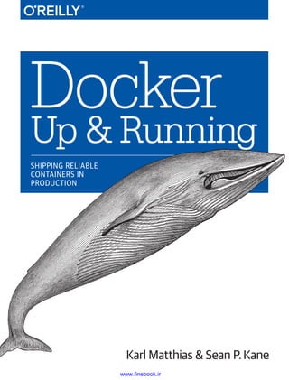 SYSTEM ADMINISTRATION
Docker: Up and Running
ISBN: 978-1-491-91757-2
US $34.99	 CAN $40.99
“	
Docker: Up and Running
moves past the Docker
honeymoon and prepares
you for the realities of
running containers in
production.”
—Kelsey Hightower
CoreOS Product Manager
and Chief Advocate
Twitter: @oreillymedia
facebook.com/oreilly
Docker is quickly changing the way that organizations are deploying
software at scale. But understanding how Linux containers fit into your
workflow—and getting the integration details right—are not trivial tasks.
With this practical guide, you'll learn how to use Docker to package your
applications with all of their dependencies, and then test, ship, scale, and
support your containers in production.
Two Lead Site Reliability Engineers at New Relic share much of what they
have learned from using Docker in production since shortly after its initial
release. Their goal is to help you reap the benefits of this technology while
avoiding the many setbacks they experienced.
■
■ Learn how Docker simplifies dependency management and
deployment workflow for your applications
■
■ Start working with Docker images, containers, and command-
line tools
■
■ Use practical techniques to deploy and test Docker-based
Linux containers in production
■
■ Debug containers by understanding their composition and
internal processes
■
■ Deploy production containers at scale inside your data center
or cloud environment
■
■ Explore advanced Docker topics, including deployment tools,
networking, orchestration, security, and configuration
Karl Matthias, a Lead Site Reliability Engineer at New Relic, has worked as a
developer, systems administrator, and network engineer for everything from
startups to Fortune 500 companies.
Sean P. Kane, a Lead Site Reliability Engineer at New Relic, has had a long career
in production operations, with many diverse roles, in a broad range of industries,
including biotech, defense, and high-tech.
Karl Matthias & Sean P.Kane
Docker
Up & Running
SHIPPING RELIABLE
CONTAINERS IN
PRODUCTION
Docker:
Up
and
Running
Matthias
&
Kane
www.finebook.ir
 