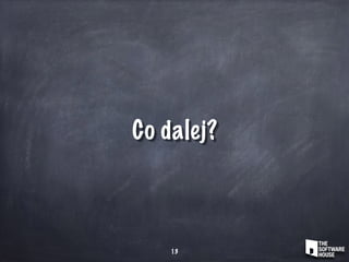 Co dalej?
13
 