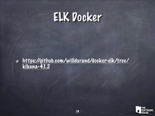 ELK Docker
28
https://github.com/willdurand/docker-elk/tree/
kibana-4.1.2
 