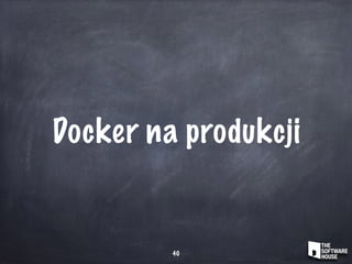 Docker na produkcji
40
 
