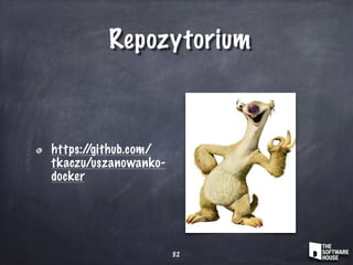 Repozytorium
https://github.com/
tkaczu/uszanowanko-
docker
52
 