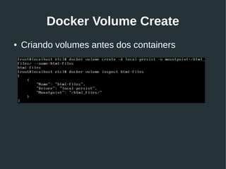 Docker Volume Create
● Criando volumes antes dos containers
 