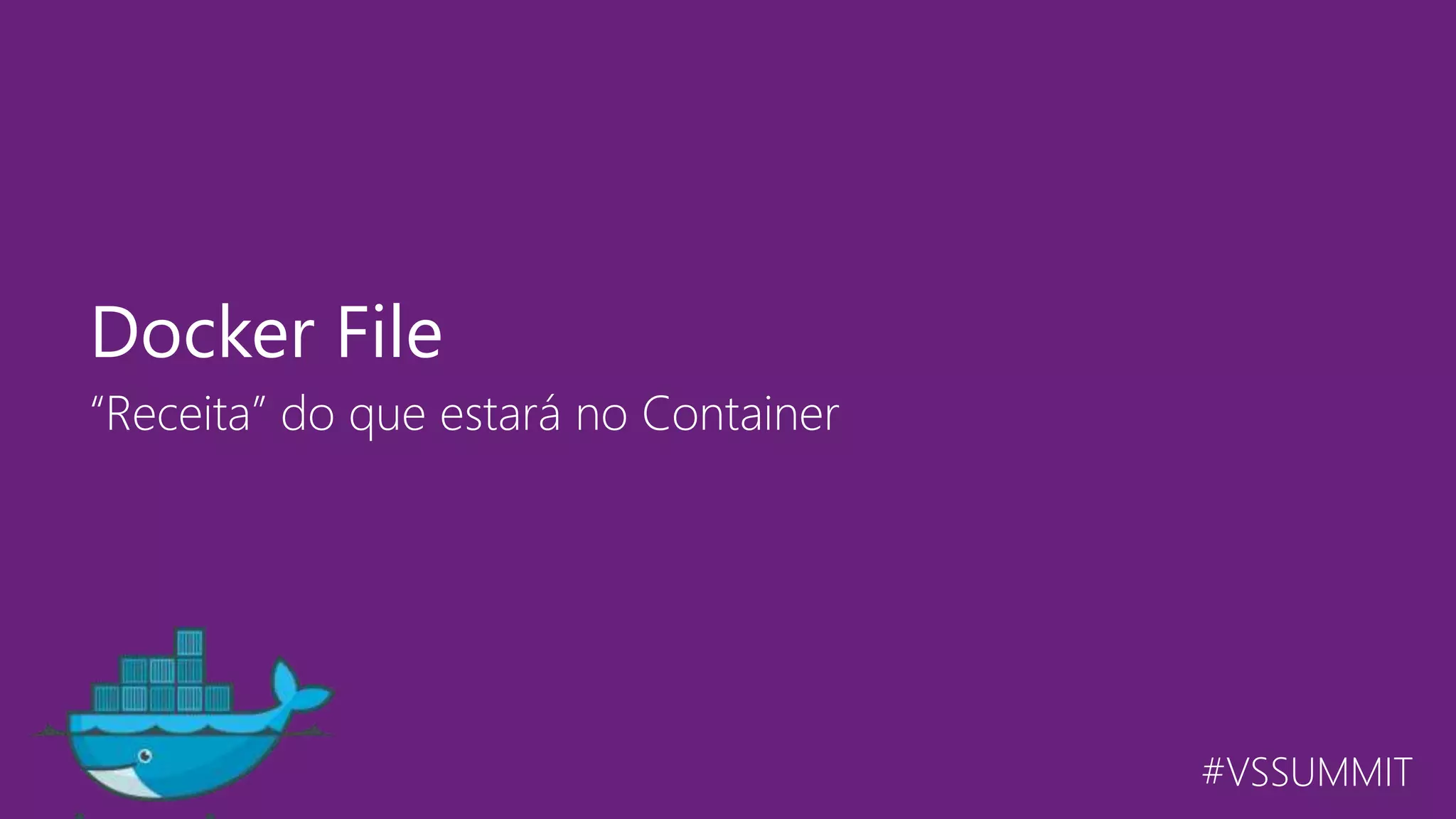 #VSSUMMIT “Receita” do que estará no Container Docker File 