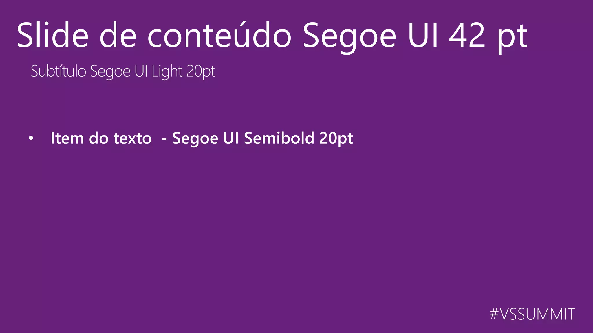 #VSSUMMIT Slide de conteúdo Segoe UI 42 pt • Item do texto - Segoe UI Semibold 20pt Subtítulo Segoe UI Light 20pt 