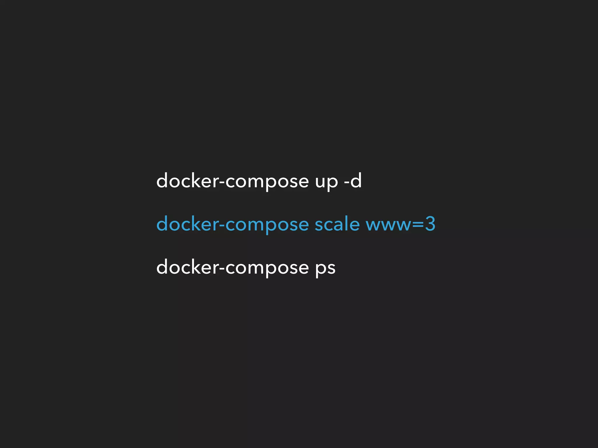docker-compose up -d
docker-compose scale www=3
docker-compose ps
 