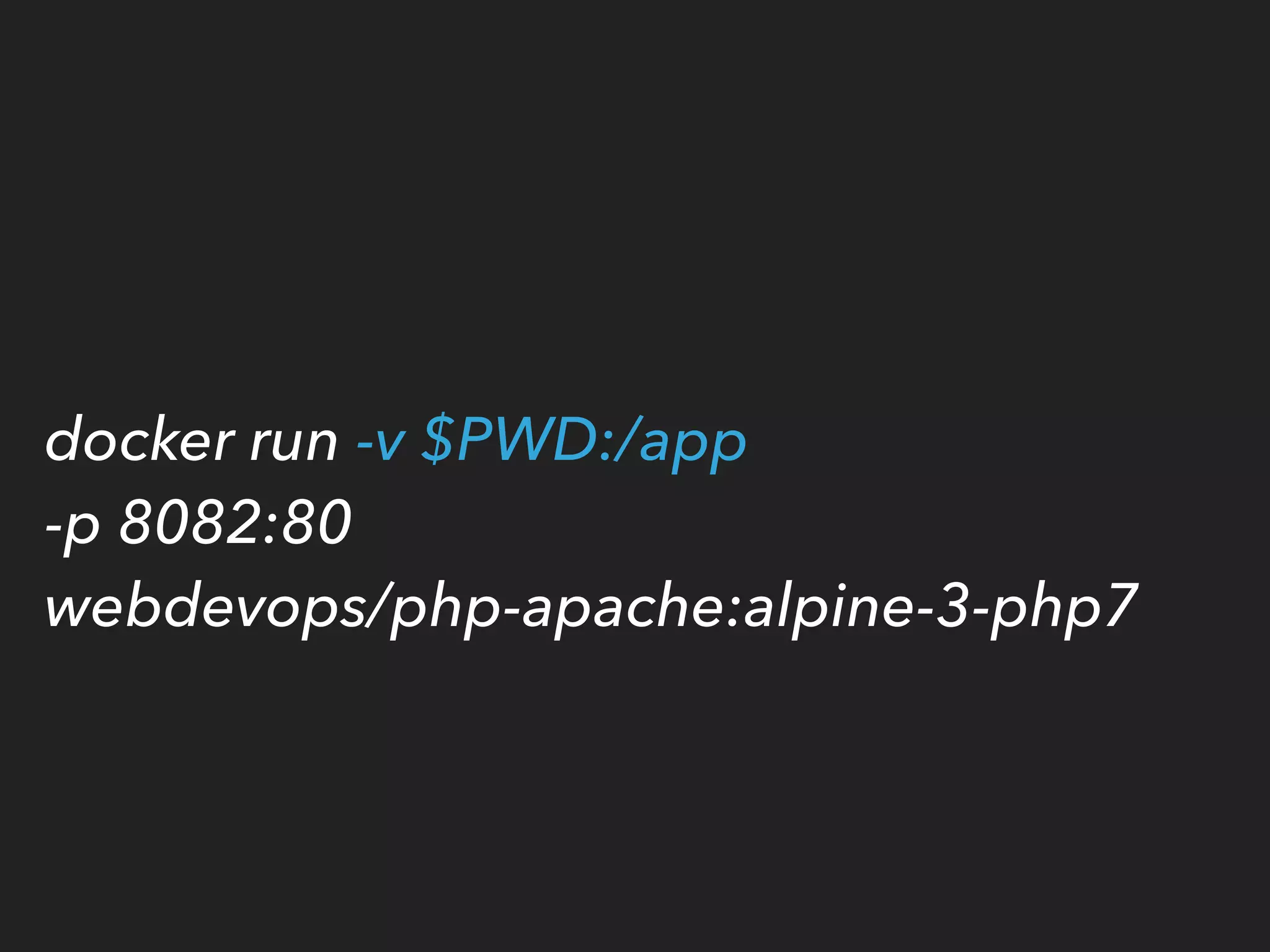 docker run -v $PWD:/app 
-p 8082:80  
webdevops/php-apache:alpine-3-php7
 