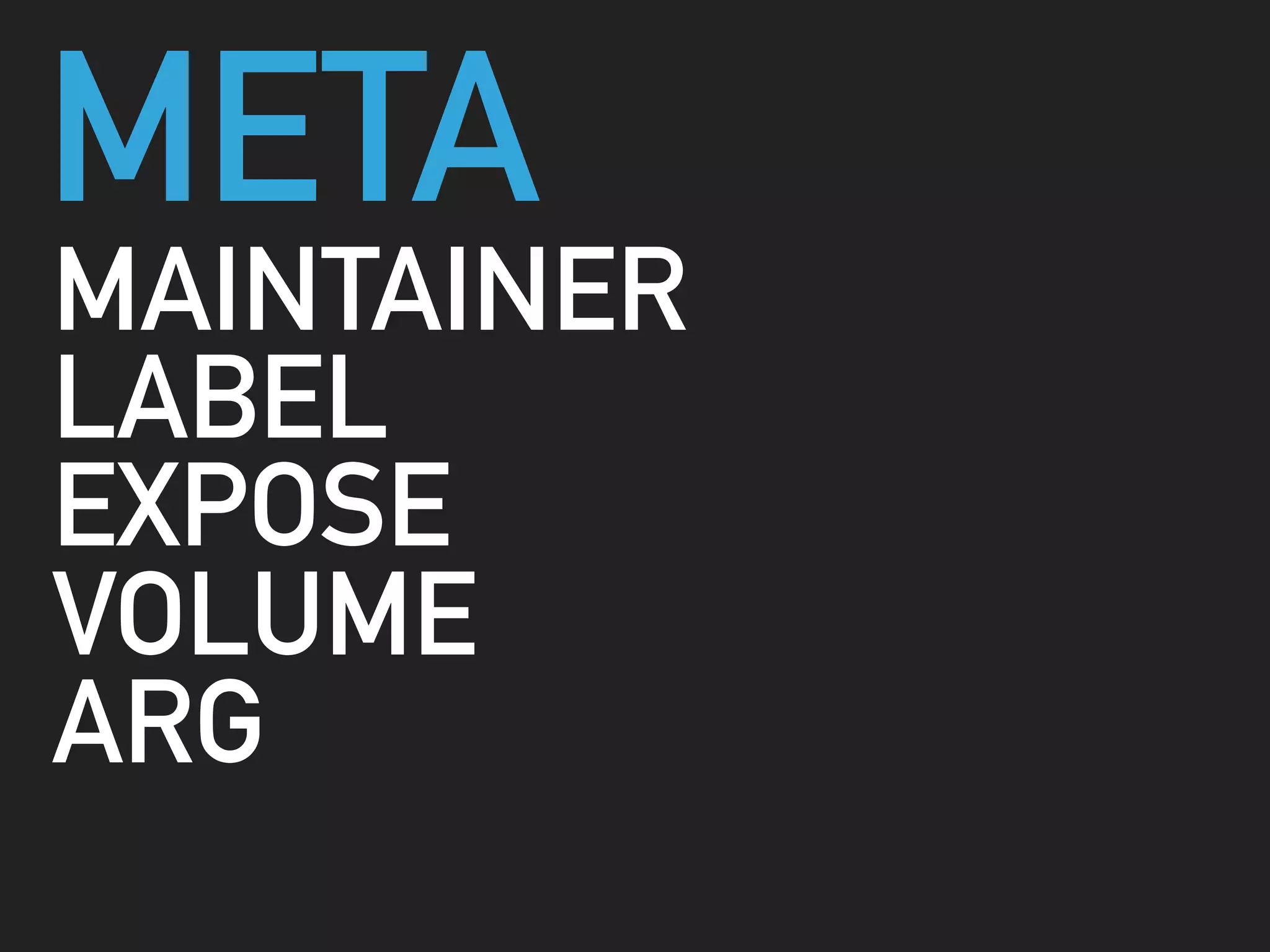 META
MAINTAINER
LABEL
EXPOSE
VOLUME
ARG
 