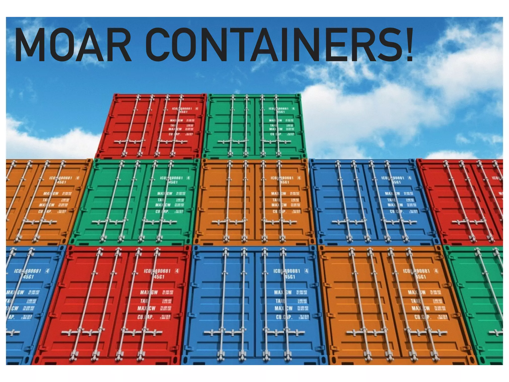 MOAR CONTAINERS!
 