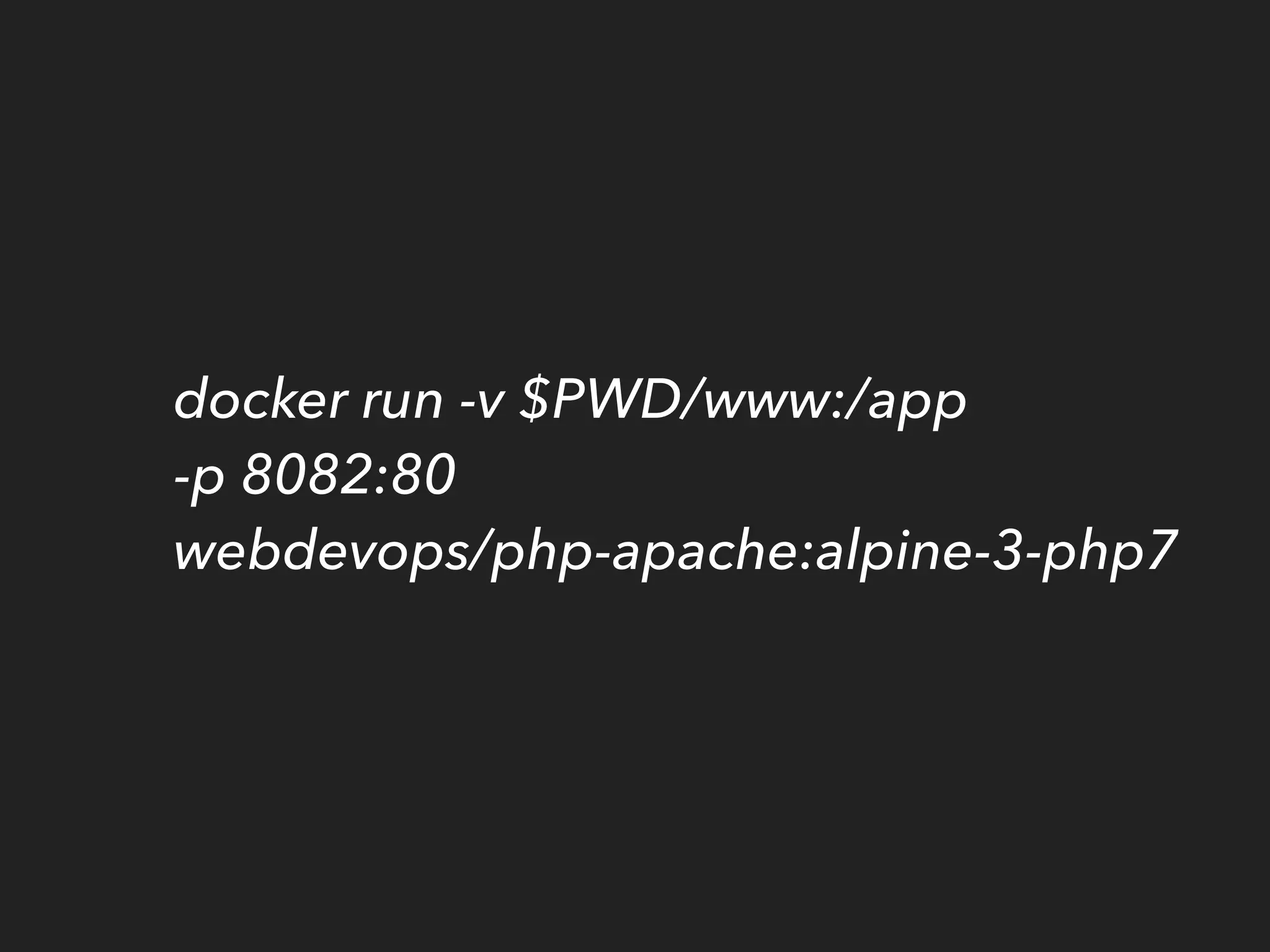 docker run -v $PWD/www:/app 
-p 8082:80  
webdevops/php-apache:alpine-3-php7
 