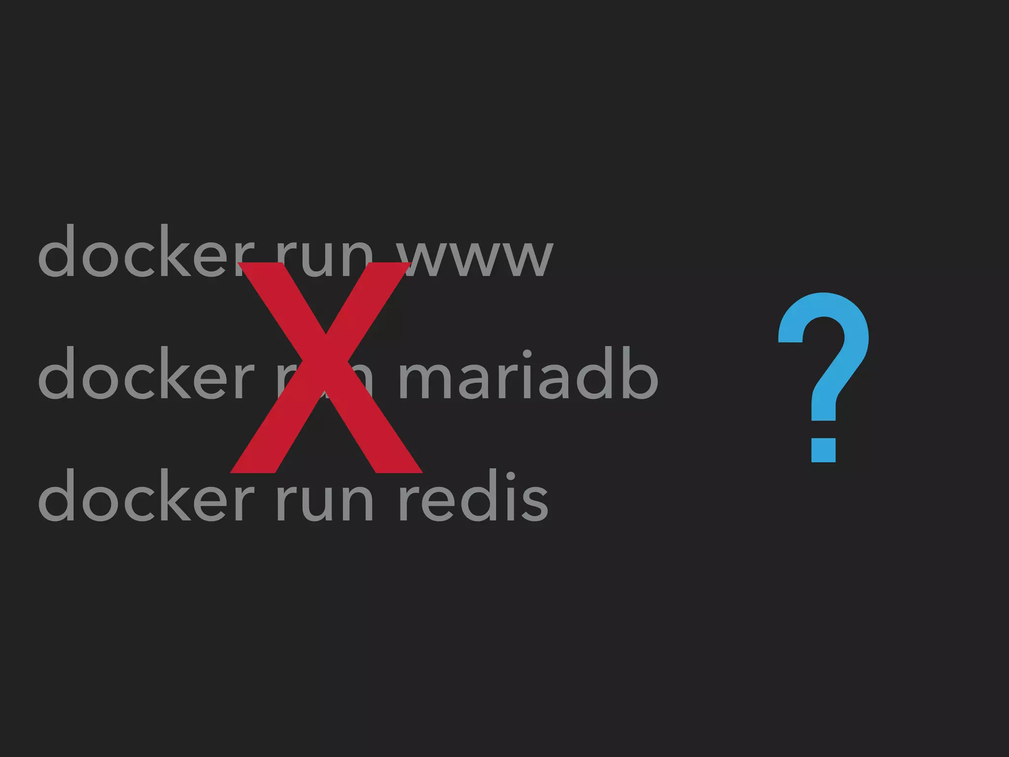 docker run www
docker run mariadb
docker run redis
?X
 