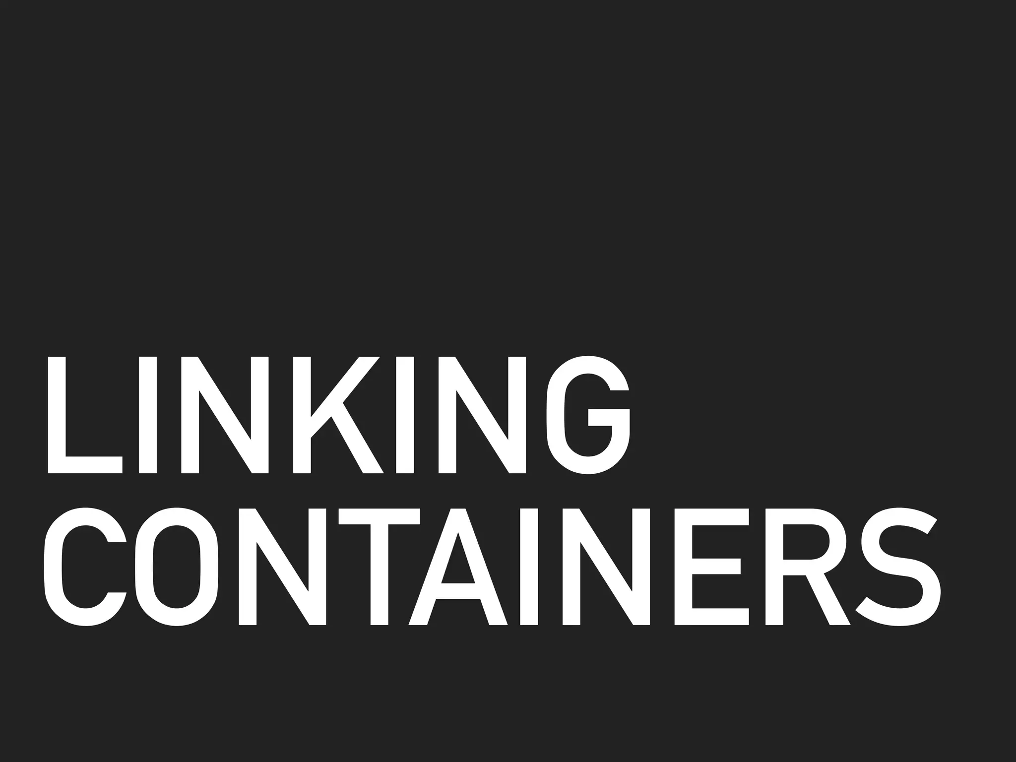 LINKING
CONTAINERS
 