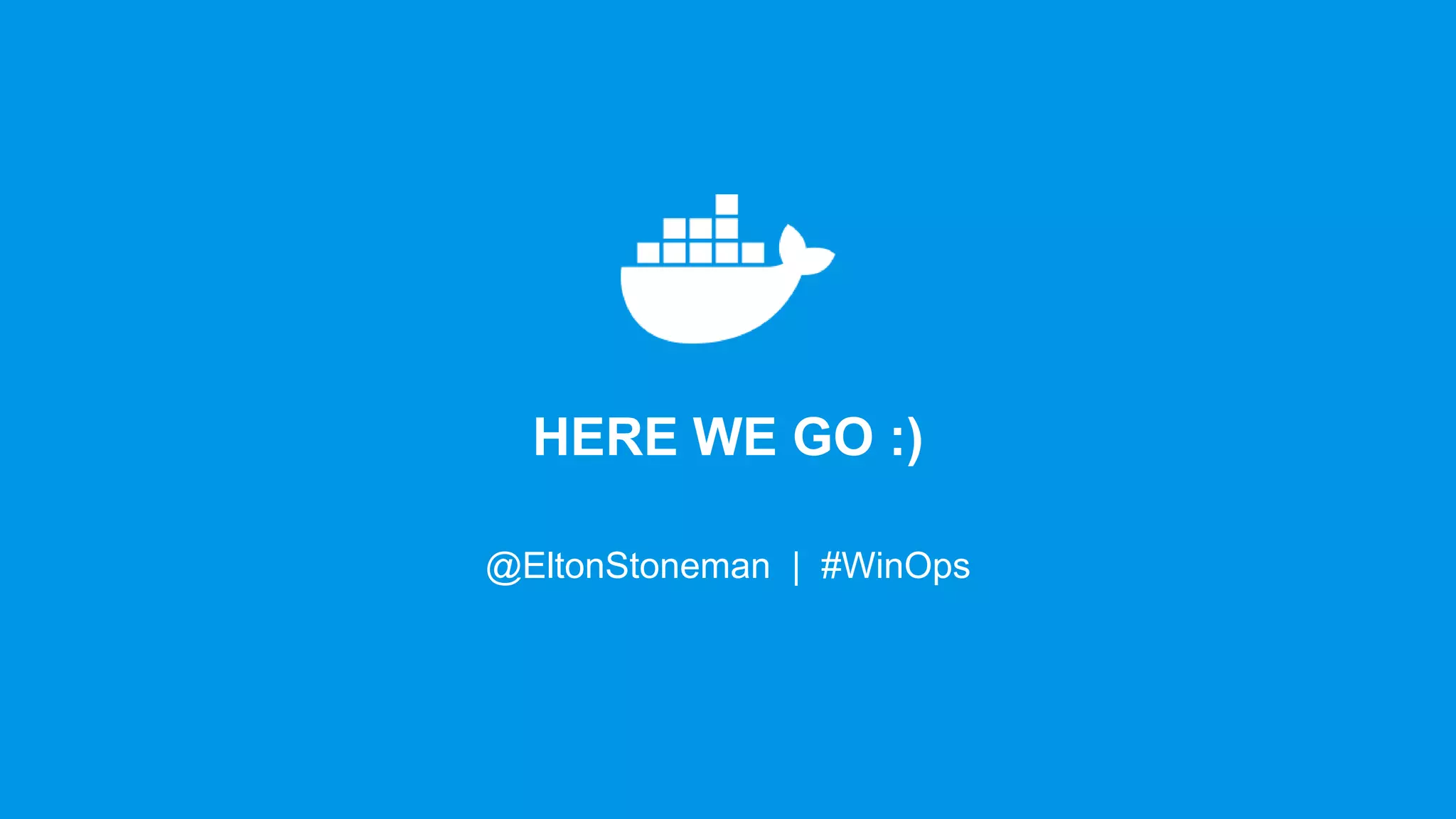 THANK YOU :)
@EltonStoneman | #WinOps
HERE WE GO :)