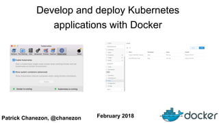 Patrick Chanezon, @chanezon February 2018
Develop and deploy Kubernetes
applications with Docker
 