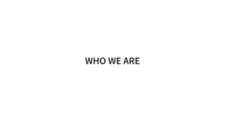 WHO WE ARE
 