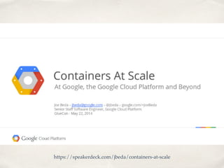 https://speakerdeck.com/jbeda/containers-at-scale
 