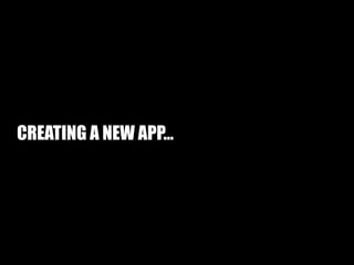 CREATING A NEW APP…
 