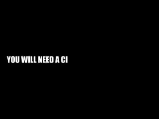 YOU WILL NEED A CI
 