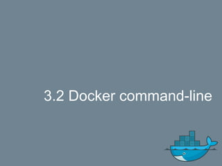3.2 Docker command-line
 