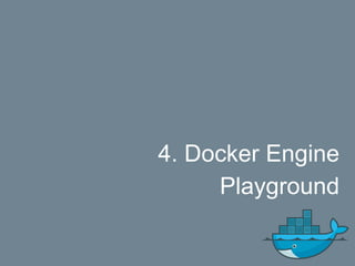 4. Docker Engine
Playground
 