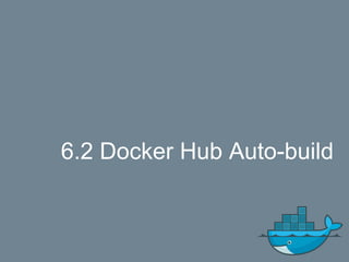 6.2 Docker Hub Auto-build
 