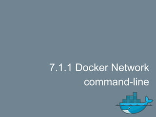 7.1.1 Docker Network
command-line
 