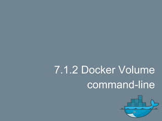 7.1.2 Docker Volume
command-line
 