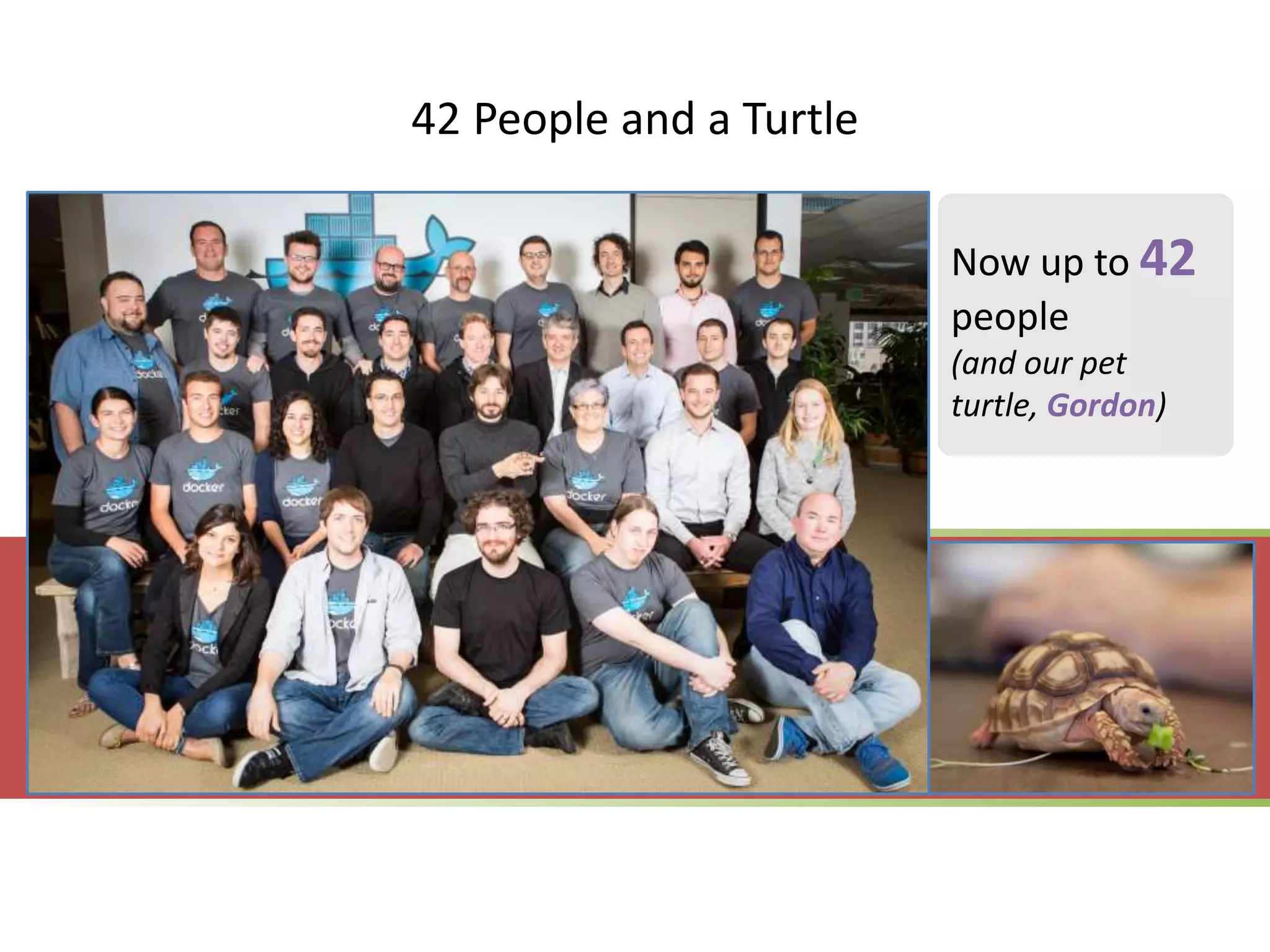 42 People and a Turtle 
Now up to 42 
people 
(and our pet 
turtle, Gordon) 
 