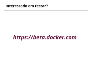 Interessado em testar?
https://beta.docker.com
 