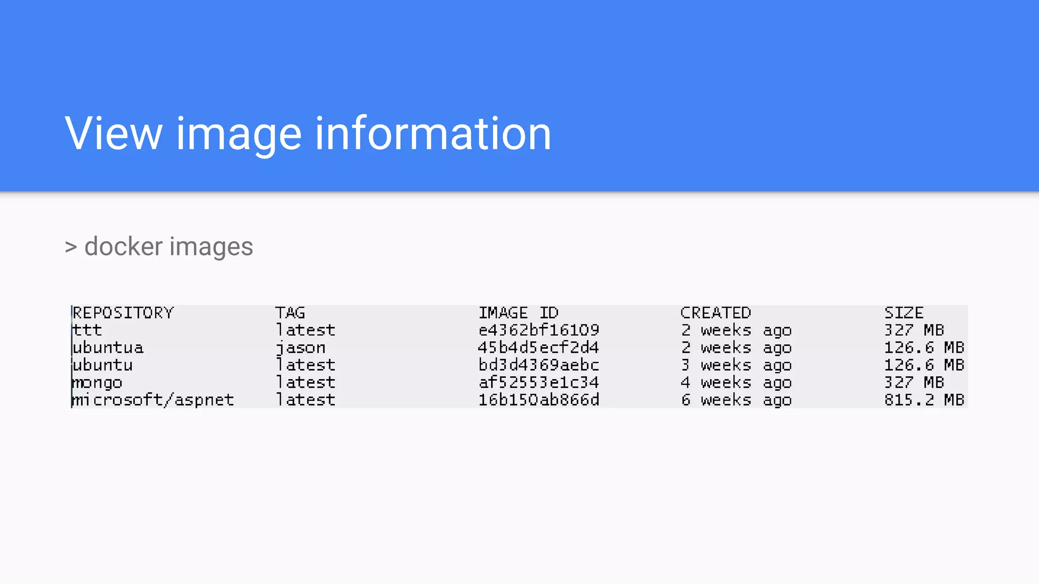 View image information
> docker images
 