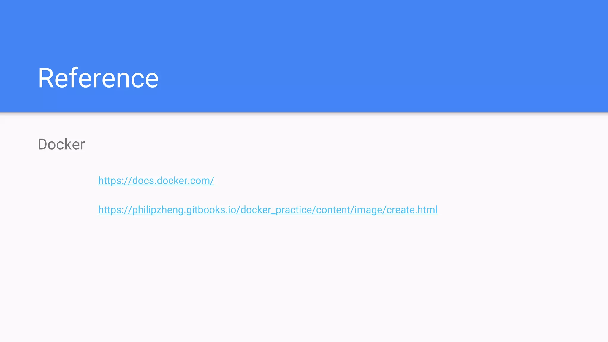 Reference
Docker
https://docs.docker.com/
https://philipzheng.gitbooks.io/docker_practice/content/image/create.html
 