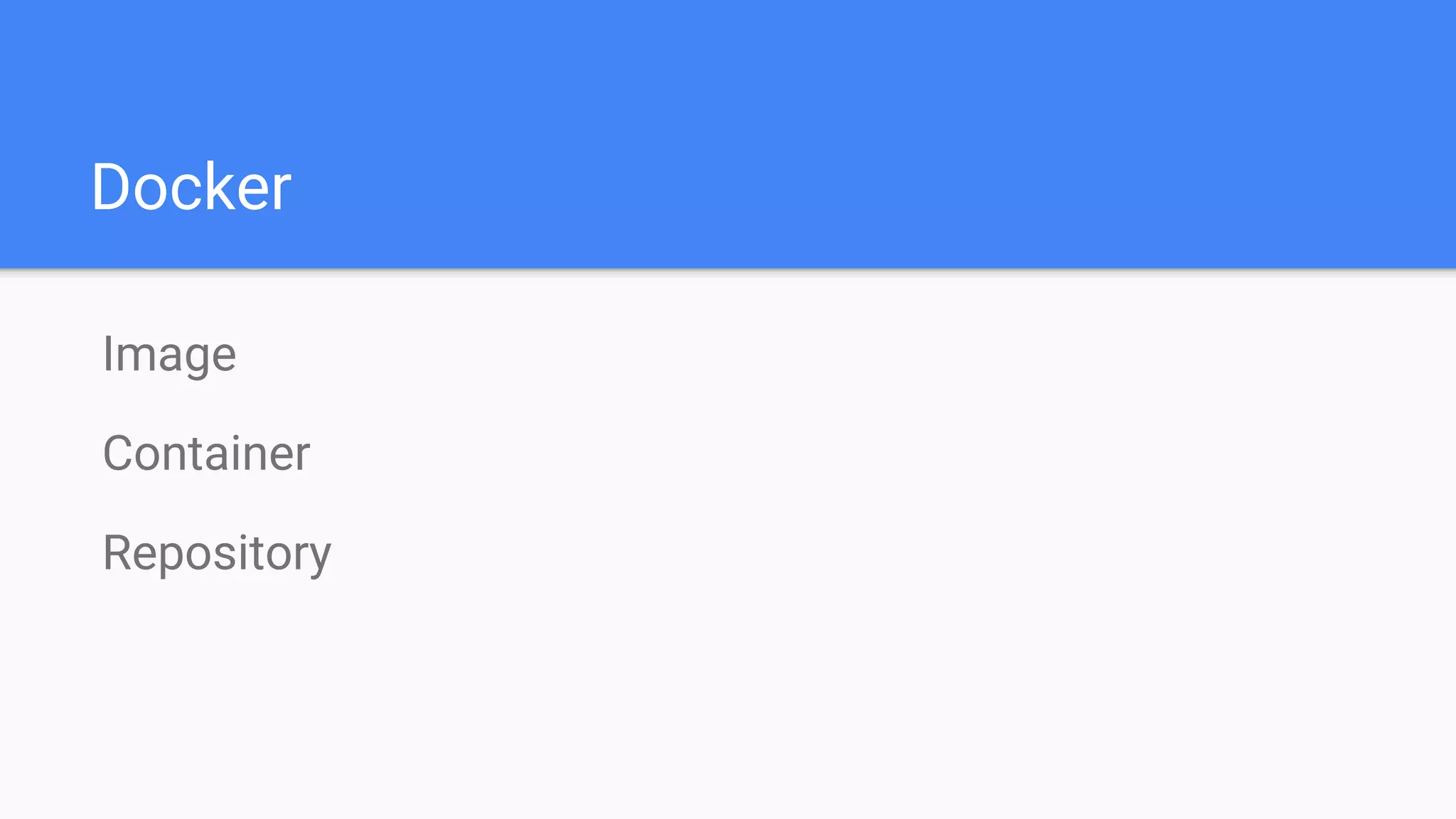 Docker
Image
Container
Repository
 