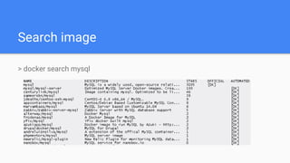 Search image
> docker search mysql
 