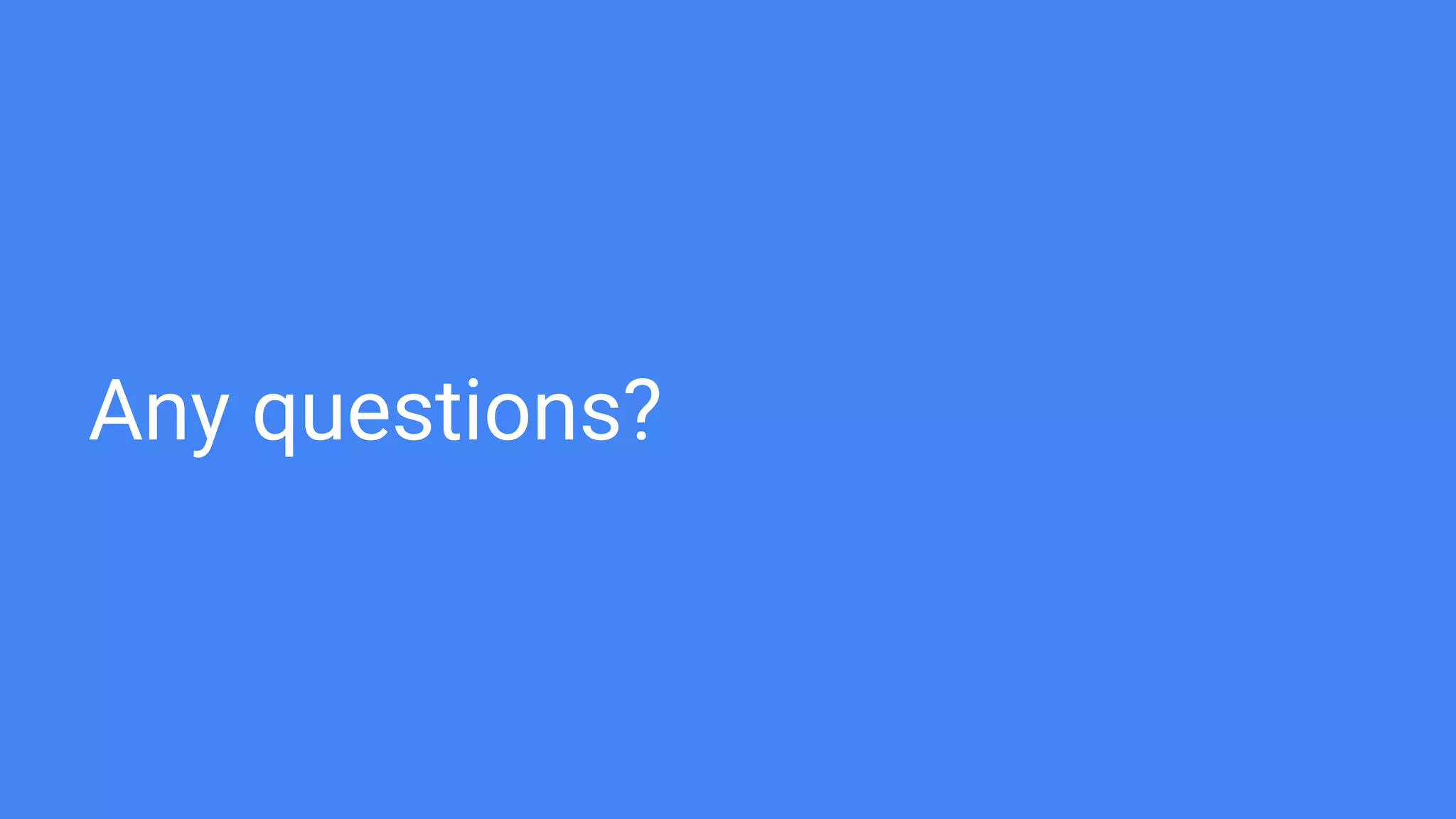 Any questions?
 