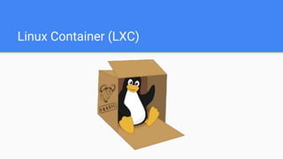 Linux Container (LXC)
 