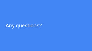 Any questions?
 