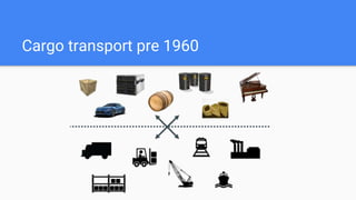 Cargo transport pre 1960
 