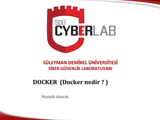 İ İ İ İ
İ İ
DOCKER (Docker nedir ? )
Mustafa Akocak
 